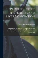 Libro in inglese Proceedings of the Harbor and River Convention: Held at Chicago, July Fifth, 1847; Together With Full List of Names of Delegates in Attendance; Letters Read at the Convention, and a Detailed Appendix; Published by Order of the Convention 