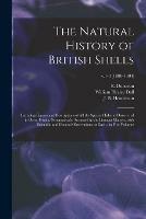 Libro in inglese The Natural History of British Shells: Including Figures and Descriptions of All the Species Hitherto Discovered in Great Britain, Systematically Arranged in the Linnean Manner, With Scientific and General Observations on Each; in Five Volumes; v.1-3 (1800-1804) 