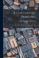 Libro in inglese A Century of Printing: the Issues of the Press in Pennsylvania, 1685-1784 