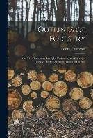 Outlines of Forestry: or, The Elementary Principles Underlying the Science of Forestry: Being a Series of Primers of Forestry - cover