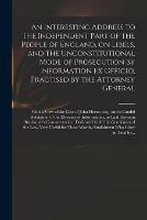 Libro in inglese An Interesting Address to the Independent Part of the People of England, on Libels, and the Unconstitutional Mode of Prosecution by Information Ex Officio, Practised by the Attorney General: With a View of the Case of John Horne, Esq., and a Candid...  - Anonymous