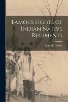 Libro in inglese Famous Fights of Indian Native Regiments [microform]  - Reginald Hodder