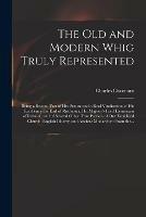 Libro in inglese The Old and Modern Whig Truly Represented: Being a Second Part of His Picture and a Real Vindication of His Excellency the Earl of Rochester, His Majesty's Lord Lieutenant of Ireland: and of Several Other True Patriots of Our Establih'd Church, ...  - Charles 1656-1714 Davenant
