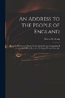 Libro in inglese An Address to the People of England: Being the Protest of a Private Person Against Every Suspension of Law That is Liable to Injure or Endanger Personal Security  - Granville 1735-1813 Sharp