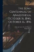 Libro in inglese The Semi-centennial of Anaesthesia, October 16, 1846, October 16, 1896 