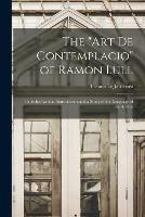 The Art De Contemplacio of Ramon Lull: Published With an Introduction and a Study of the Language of the Author - cover