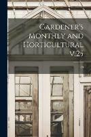Libro in inglese Gardener's Monthly and Horticultural V.25; 25  - Anonymous