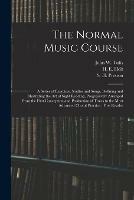 Libro in inglese The Normal Music Course: a Series of Exercises, Studies and Songs, Defining and Illustrating the Art of Sight Reading, Progressively Arranged From the First Conception and Production of Tones to the Most Advanced Choral Practice: First Reader 