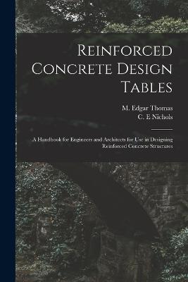 Reinforced Concrete Design Tables: a Handbook for Engineers and Architects for Use in Designing Reinforced Concrete Structures - cover