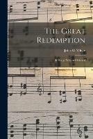 Libro in inglese The Great Redemption [microform]: in Songs New and Selected 