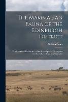 Libro in inglese The Mammalian Fauna of the Edinburgh District: With Records of Occurrences of the Rarer Species Throughout the South-east of Scotland Generally  - William Evans