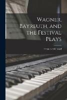 Libro in inglese Wagner, Bayreuth, and the Festival Plays  - Frances A Gerard