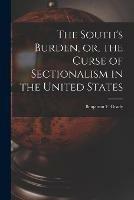 Libro in inglese The South's Burden, or, the Curse of Sectionalism in the United States 