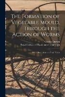 Libro in inglese The Formation of Vegetable Mould, Through the Action of Worms: With Observations on Their Habits  - Charles 1809-1882 Darwin