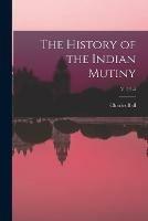 Libro in inglese The History of the Indian Mutiny; v. 2: 3-4  - Charles Ball