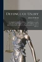 Libro in inglese Defence of Usury: Shewing the Impolicy of the Present Legal Restraints on the Terms of Pecuniary Bargains; to Which is Added a Letter to Adam Smith, Esq. L. L. D. on the Discouragement of Inventive Industry  - Jeremy 1748-1832 Bentham
