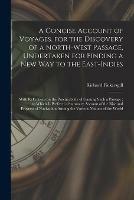 Libro in inglese A Concise Account of Voyages, for the Discovery of a North-West Passage, Undertaken for Finding a New Way to the East-Indies [microform]: With Reflections on the Practicability of Gaining Such a Passage: to Which is Prefixed a Summary Account of The...  - Richard 1749-1779 Pickersgill