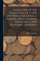 Libro in inglese Catalogue of the Collection of Coins and Medals of Charles Morris, a Philadelphia Gentleman, and Richard L. Ashhurst  - Henry Chapman