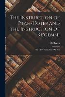 The Instruction of Ptah-hotep and the Instruction of Ke'gemni; the Oldest Books in the World; - cover