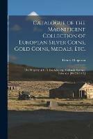 Libro in inglese Catalogue of the Magnificent Collection of European Silver Coins, Gold Coins, Medals, Etc.: the Property of C. A. Baldwin, Esq., Colorado Springs, Colorado. [04/20/1911]  - Henry Chapman