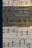 Libro in inglese Canadian Church Psalmody [microform]: Consisting of Psalm Tunes, Chants, Anthems, &c. With Introductory Lessons and Exercises in Sacred Music 