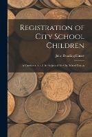 Libro in inglese Registration of City School Children: a Consideration of the Subject of the City School Census  - John Dearling Haney