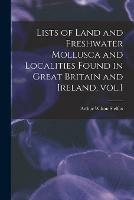 Libro in inglese Lists of Land and Freshwater Mollusca and Localities Found in Great Britain and Ireland, Vol.1  - Arthur Wilson 1883-1972 Stelfox