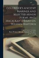 Libro in inglese Coleridge's Ancient Mariner and Selected Minor Poems. And, Macaulay' S Essay on Warren Hastings [microform]  - Samuel Taylor 1772-1834 Coleridge