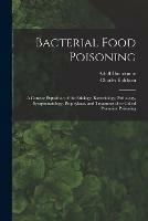Bacterial Food Poisoning; a Concise Exposition of the Etiology, Bacteriology, Pathology, Symptomatology, Prophylaxis, and Treatment of So-called Ptomaine Poisoning
