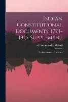 Indian Constitutional Documents, 1773-1915. Supplement: The Government of India Act