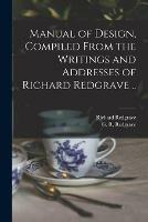 Manual of Design, Compiled From the Writings and Addresses of Richard Redgrave ..
