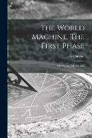 Libro in inglese The World Machine [microform]. The First Phase: the Cosmic Mechanism;  - Carl 1869-1946 Snyder