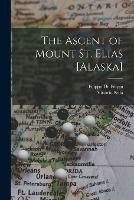 Libro in inglese The Ascent of Mount St. Elias [Alaska]  - Vittorio Sella