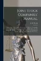 Libro in inglese Joint Stock Companies' Manual [microform]: for the Use of Shareholders, Directors and Officers of Companies and the General Public, Containing Practical Information as to the Steps to Be Taken and the Proofs to Be Furnished in Applying for a Charter... 