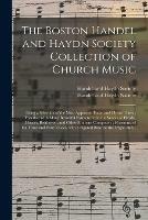 Libro in inglese The Boston Handel and Haydn Society Collection of Church Music: Being a Selection of the Most Approved Psalm and Hymn Tunes; Together With Many Beautiful Extracts From the Works of Haydn, Mozart, Beethoven, and Other Eminent Composers; Harmonized... 