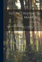 Libro in inglese House Drainage Manual [electronic Resource]: a Guide to the Design and Construction of Systems of Drainage and Sewage Disposal From Houses  - William Spinks