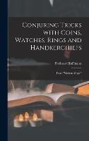 Conjuring Tricks With Coins, Watches, Rings and Handkerchiefs; From 