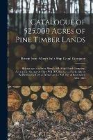 Catalogue of 525,000 Acres of Pine Timber Lands: Belonging to the Saint Mary's Falls Ship Canal Company, Arranged in Groups as They Will Be Offered at a Public Sale to Be Held in the City of Detroit on the 2nd Day of September, A.D. 1863