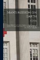 Libro in inglese Man's Mission on Earth: a Contribution to the Science of Eugenics: a Short Treatise on the Genito-urinary Organs of the Male in Health and Disease, With a Chapter on Syphilis 