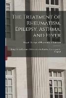 Libro in inglese The Treatment of Rheumatism, Epilepsy, Asthma, and Fever: Being Clinical Lectures Delivered at the London Homoeopathic Hospital 