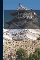 Behind the Screens: an English Woman's Impressions of Japan
