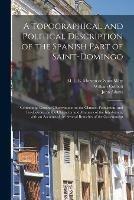 Libro in inglese A Topographical and Political Description of the Spanish Part of Saint-Domingo: Containing, General Observations on the Climate, Population, and Productions; on the Character and Manners of the Inhabitants; With an Account of the Several Branches Of...; 1  - William 1763-1835 Cobbett