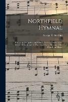 Libro in inglese Northfield Hymnal: for Use in Evangelistic and Church Services, Conventions, Sunday Schools, and All Prayer and Social Meetings of the Church and Home 