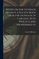Libro in inglese Notes on the Stowage of Ships [microform]. A Handy Book Upon the Stowage of Cargoes, With Weights and Measurements  - Charles H Hillcoat