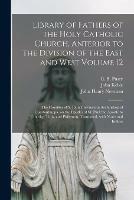 Libro inglese Library of Fathers of the Holy Catholic Church, Anterior to the Division of the East and West Volume 12: The Homilies of S. John Chrysostom Archbishop of Constantinople on the Epistles of St. Paul the Apostle to Timothy, Titus, and Philemon, ... John 1792-1866 Keble , John Henry 1801-1890 Newman