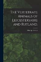 Libro in inglese The Vertebrate Animals of Leicestershire and Rutland.  - Montagu Browne