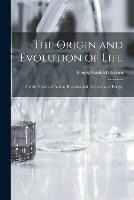 Libro in inglese The Origin and Evolution of Life [microform]: on the Theory of Action, Reaction and Interaction of Energy  - Henry Fairfield 1857-1935 Osborn