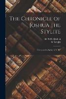 The Chronicle of Joshua the Stylite: Composed in Syriac A.D. 507