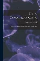 Otia Conchologica: Descriptions of Shells and Mollusks From 1839 to 1862