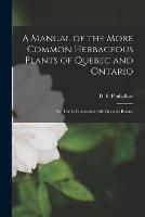 Libro in inglese A Manual of the More Common Herbaceous Plants of Quebec and Ontario [microform]: for Use in Connection With Groom's Botany 